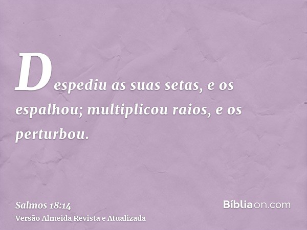 Despediu as suas setas, e os espalhou; multiplicou raios, e os perturbou.