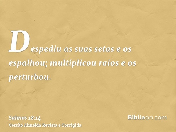 Despediu as suas setas e os espalhou; multiplicou raios e os perturbou.