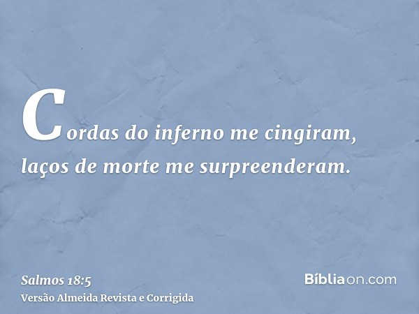 Cordas do inferno me cingiram, laços de morte me surpreenderam.