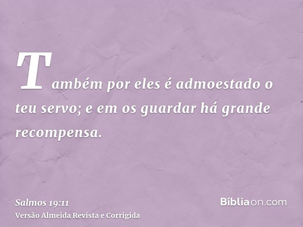 Também por eles é admoestado o teu servo; e em os guardar há grande recompensa.
