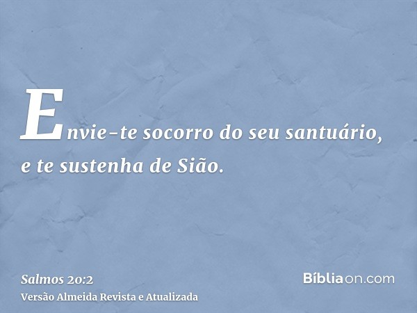 Envie-te socorro do seu santuário, e te sustenha de Sião.