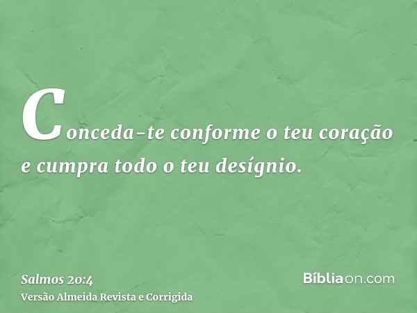 Conceda-te conforme o teu coração e cumpra todo o teu desígnio.