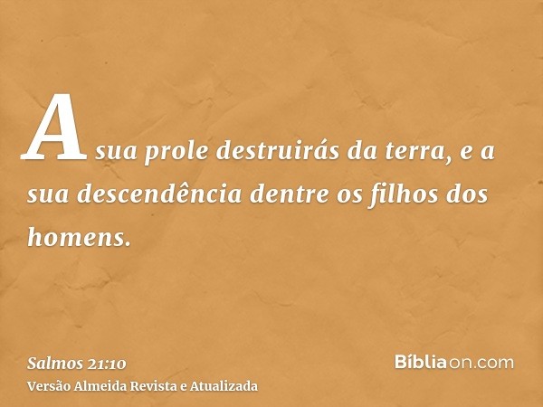 A sua prole destruirás da terra, e a sua descendência dentre os filhos dos homens.