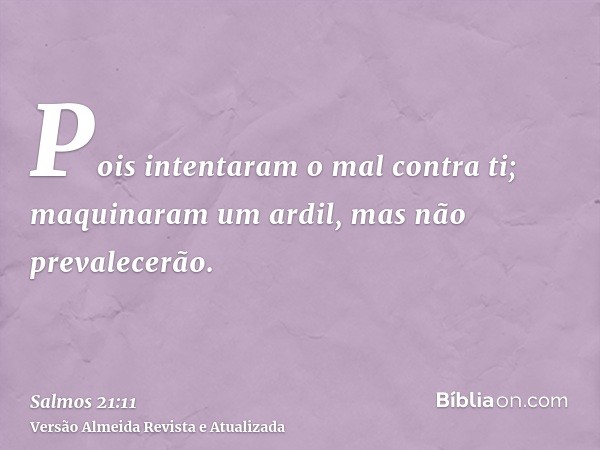 Pois intentaram o mal contra ti; maquinaram um ardil, mas não prevalecerão.