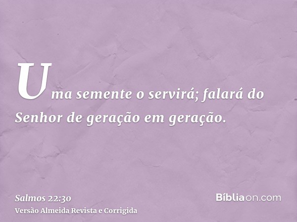 Uma semente o servirá; falará do Senhor de geração em geração.