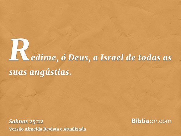 Redime, ó Deus, a Israel de todas as suas angústias.