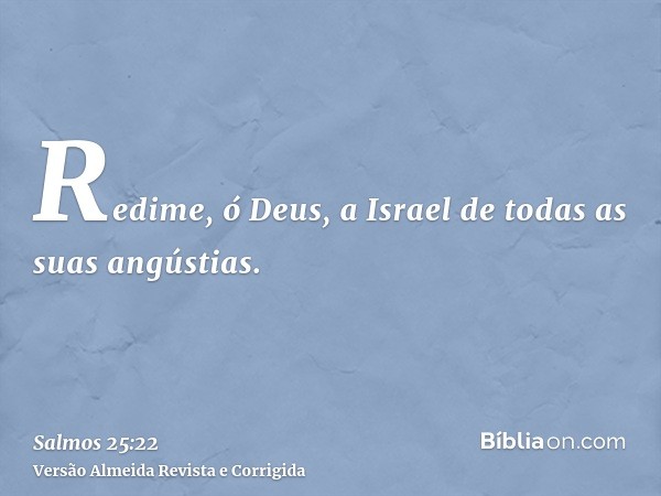 Redime, ó Deus, a Israel de todas as suas angústias.