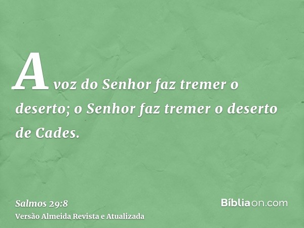 A voz do Senhor faz tremer o deserto; o Senhor faz tremer o deserto de Cades.