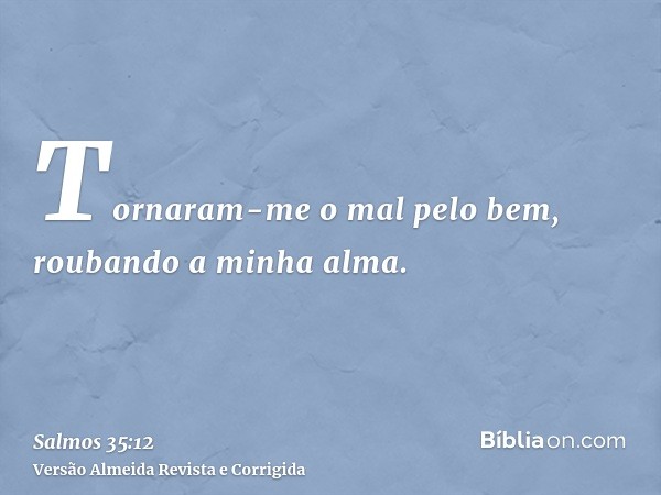 Tornaram-me o mal pelo bem, roubando a minha alma.