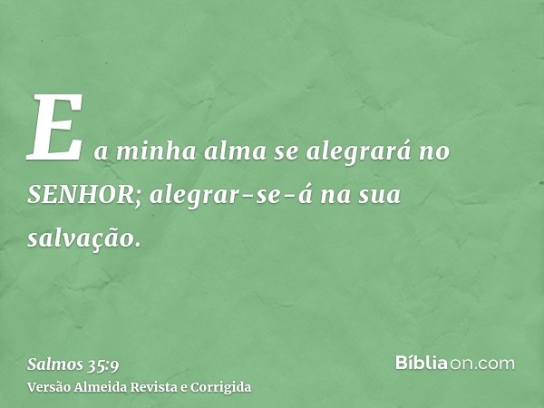 E a minha alma se alegrará no SENHOR; alegrar-se-á na sua salvação.