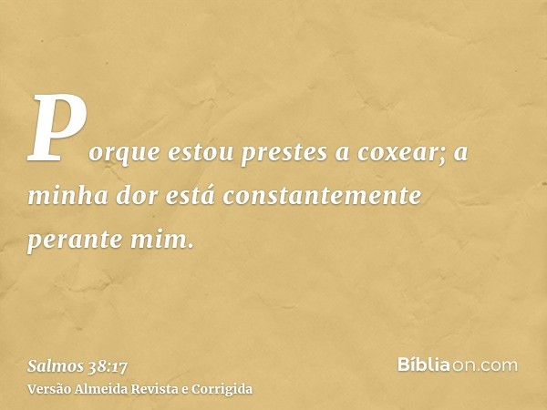 Porque estou prestes a coxear; a minha dor está constantemente perante mim.