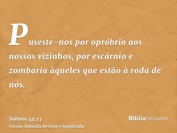 Puseste-nos por opróbrio aos nossos vizinhos, por escárnio e zombaria àqueles que estão à roda de nós.