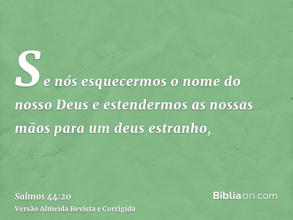 Se nós esquecermos o nome do nosso Deus e estendermos as nossas mãos para um deus estranho,