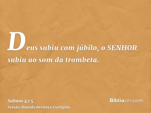 Deus subiu com júbilo, o SENHOR subiu ao som da trombeta.