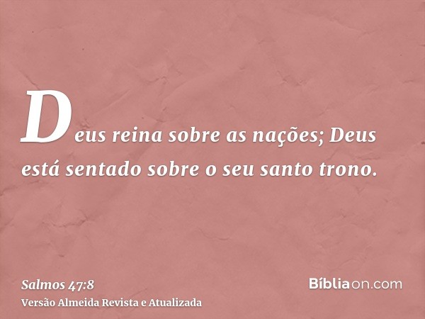 Deus reina sobre as nações; Deus está sentado sobre o seu santo trono.