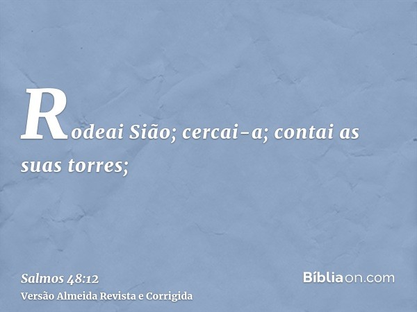 Rodeai Sião; cercai-a; contai as suas torres;