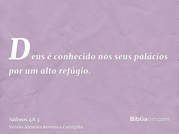 Deus é conhecido nos seus palácios por um alto refúgio.