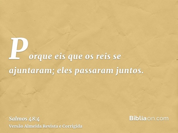 Porque eis que os reis se ajuntaram; eles passaram juntos.