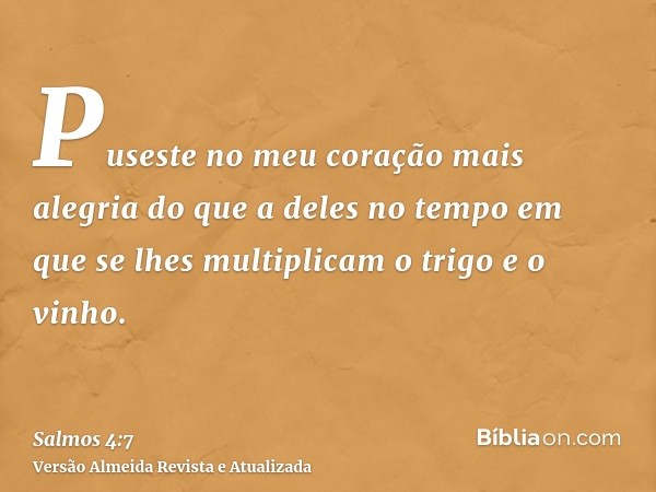 Puseste no meu coração mais alegria do que a deles no tempo em que se lhes multiplicam o trigo e o vinho.