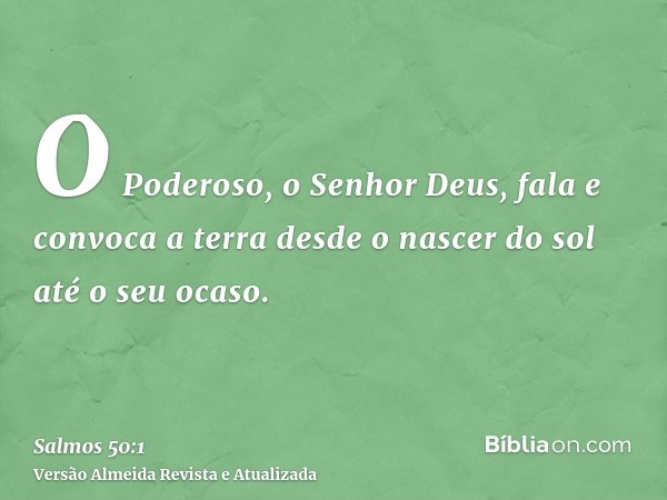 O Poderoso, o Senhor Deus, fala e convoca a terra desde o nascer do sol até o seu ocaso.