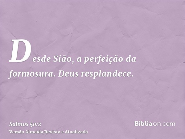 Desde Sião, a perfeição da formosura. Deus resplandece.