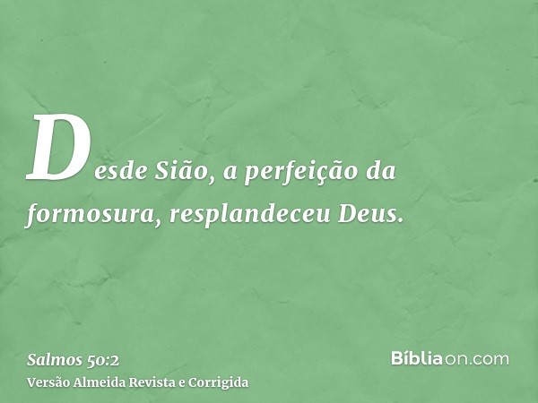 Desde Sião, a perfeição da formosura, resplandeceu Deus.