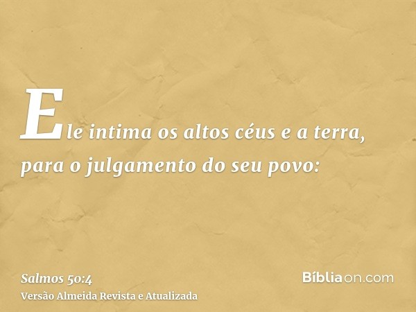 Ele intima os altos céus e a terra, para o julgamento do seu povo: