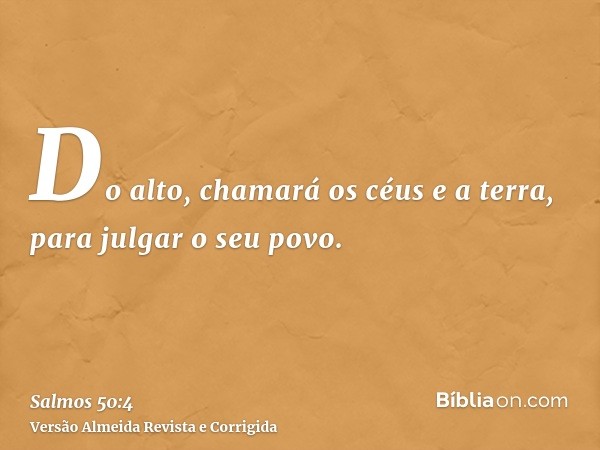 Do alto, chamará os céus e a terra, para julgar o seu povo.