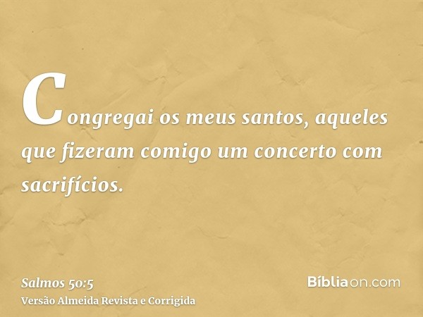 Congregai os meus santos, aqueles que fizeram comigo um concerto com sacrifícios.