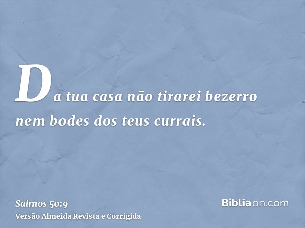 Da tua casa não tirarei bezerro nem bodes dos teus currais.