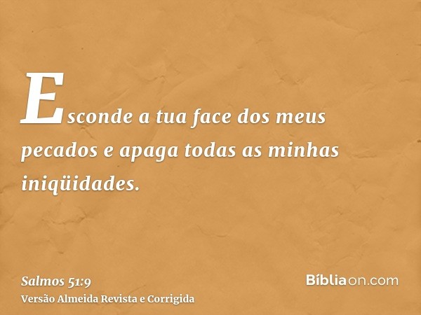 Esconde a tua face dos meus pecados e apaga todas as minhas iniqüidades.