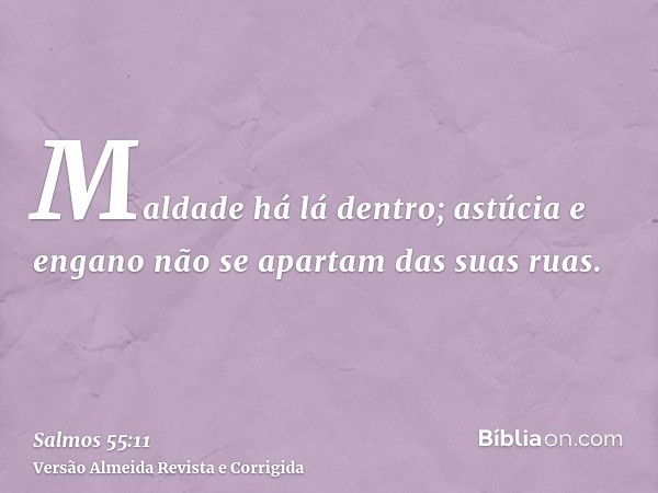Maldade há lá dentro; astúcia e engano não se apartam das suas ruas.