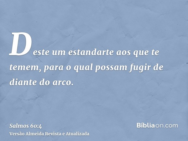 Deste um estandarte aos que te temem, para o qual possam fugir de diante do arco.