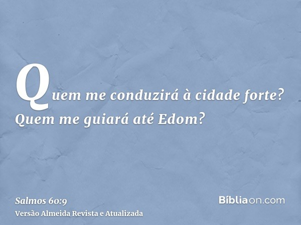 Quem me conduzirá à cidade forte? Quem me guiará até Edom?