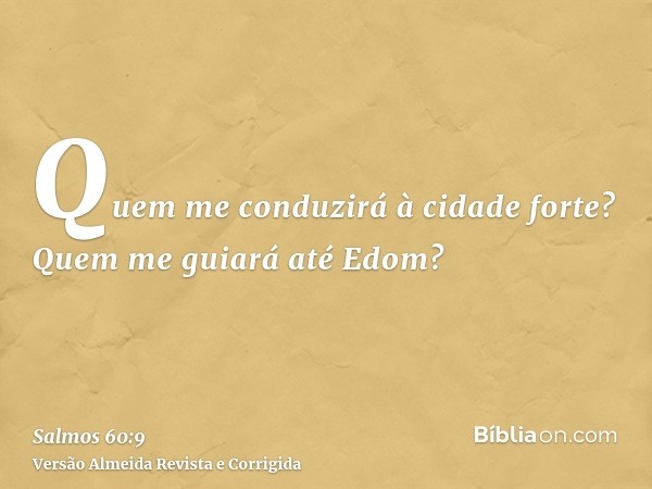 Quem me conduzirá à cidade forte? Quem me guiará até Edom?