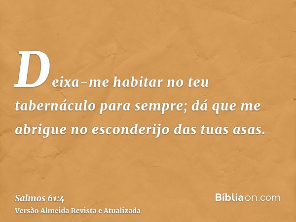 Deixa-me habitar no teu tabernáculo para sempre; dá que me abrigue no esconderijo das tuas asas.