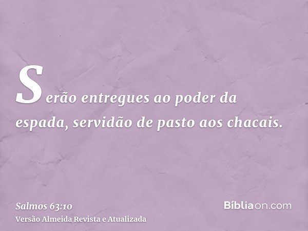 Serão entregues ao poder da espada, servidão de pasto aos chacais.