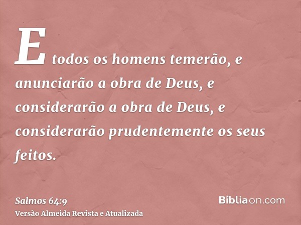 E todos os homens temerão, e anunciarão a obra de Deus, e considerarão a obra de Deus, e considerarão prudentemente os seus feitos.