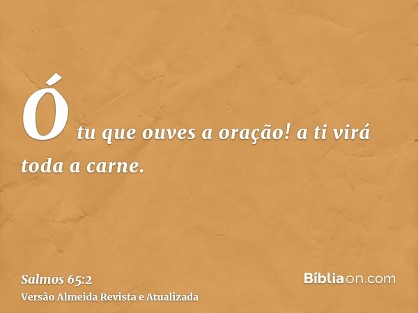 Ó tu que ouves a oração! a ti virá toda a carne.