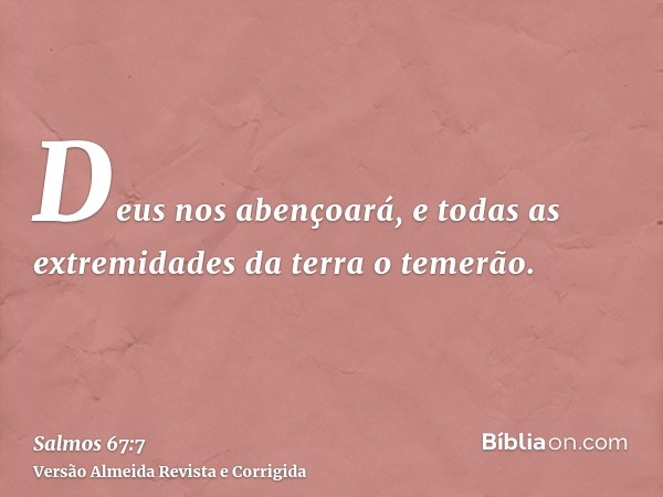 Deus nos abençoará, e todas as extremidades da terra o temerão.
