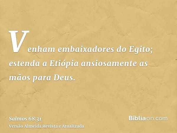 Venham embaixadores do Egito; estenda a Etiópia ansiosamente as mãos para Deus.