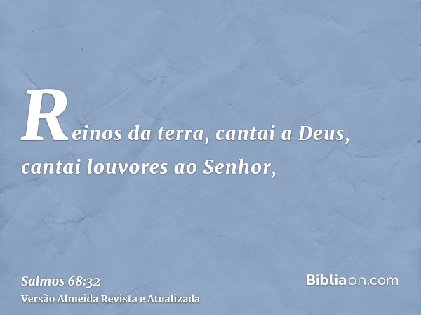 Reinos da terra, cantai a Deus, cantai louvores ao Senhor,