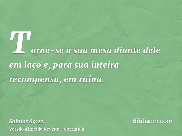 Torne-se a sua mesa diante dele em laço e, para sua inteira recompensa, em ruína.