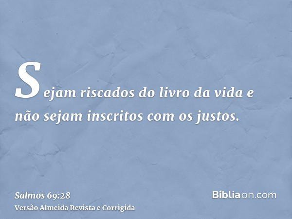 Sejam riscados do livro da vida e não sejam inscritos com os justos.