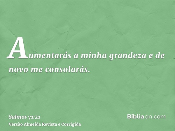 Aumentarás a minha grandeza e de novo me consolarás.