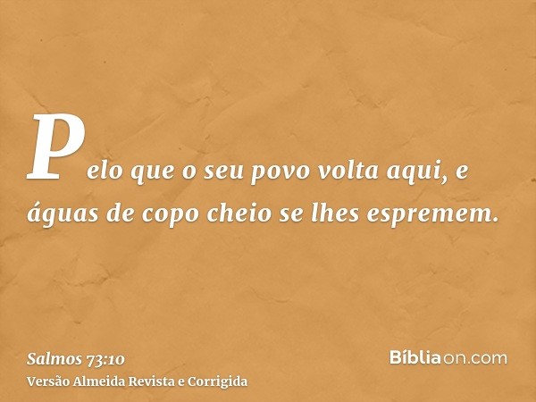 Pelo que o seu povo volta aqui, e águas de copo cheio se lhes espremem.