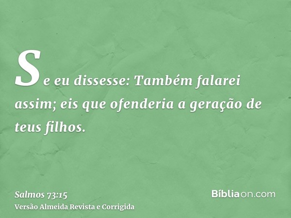 Se eu dissesse: Também falarei assim; eis que ofenderia a geração de teus filhos.