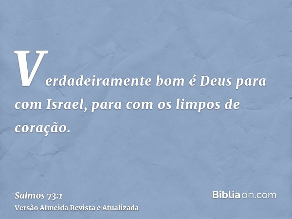 Verdadeiramente bom é Deus para com Israel, para com os limpos de coração.