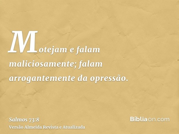 Motejam e falam maliciosamente; falam arrogantemente da opressão.