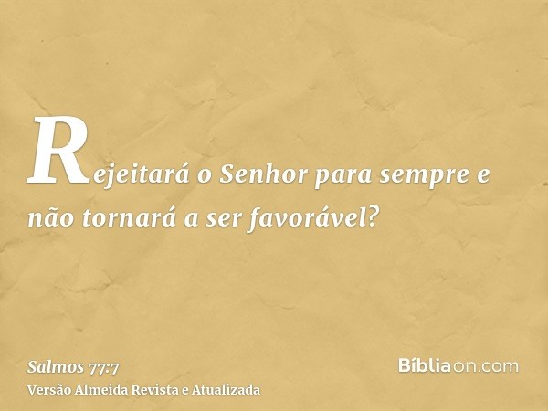 Rejeitará o Senhor para sempre e não tornará a ser favorável?